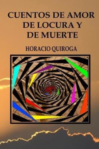 Cover for Horacio Quiroga · Cuentos de amor de locura y de muerte (Paperback Book) (2017)