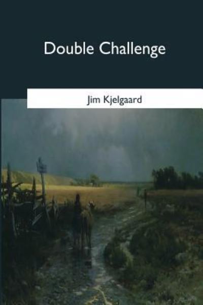 Double Challenge - Jim Kjelgaard - Książki - Createspace Independent Publishing Platf - 9781546649113 - 17 maja 2017