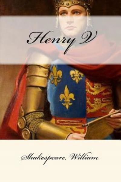 Henry V - William Shakespeare - Libros - Createspace Independent Publishing Platf - 9781546719113 - 16 de mayo de 2017