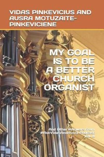 Cover for Ausra Motuzaite-Pinkeviciene · My Goal Is to Be a Better Church Organist (Pocketbok) (2017)