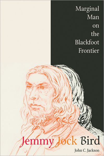 Cover for John C. Jackson · Jemmy Jock Bird: Marginal Man on the Blackfoot Frontier (Paperback Book) (2004)