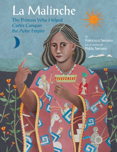 Cover for Francisco Serrano · La Malinche: The Princess Who Helped Cortes Conquer an Empire (Hardcover Book) (2012)