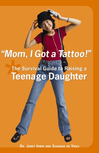 Cover for Susanna De Vries · Mom, I Got a Tattoo!: the Survival Guide to Raising a Teenage Daughter (Pocketbok) (2003)