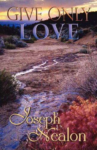 Cover for Joseph Nealon · Give Only Love (Paperback Book) (2012)