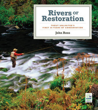 Cover for John Ross · Rivers of Restoration: Trout Unlimited's First 50 Years of Conservation (Hardcover Book) (2008)