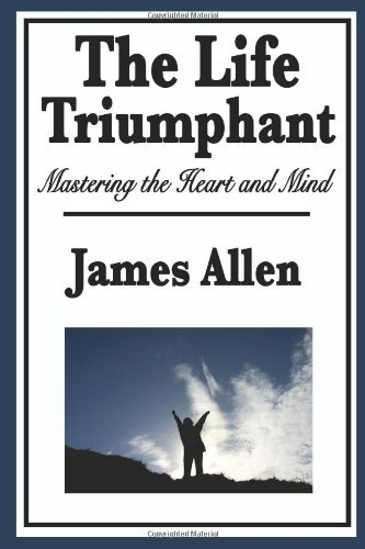 Cover for James Allen · The Life Triumphant: Mastering the Heart and Mind (Paperback Bog) (2009)