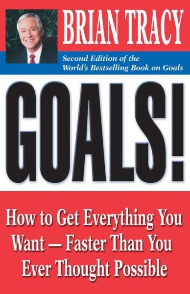 Cover for Brian Tracy · Goals!: How to Get Everything You Want - Faster Than You Ever Thought Possible (Paperback Book) (2010)