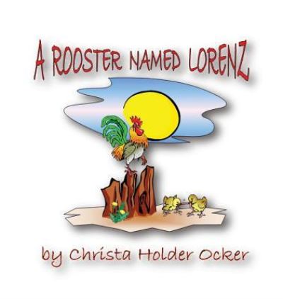 Cover for Christa Holder Ocker · A Rooster Named Lorenz (Hardcover Book) (2016)