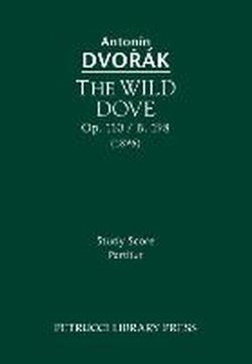 Cover for Antonin Dvorak · The Wild Dove, Op. 110 / B. 198: Study Score (Paperback Bog) (2013)