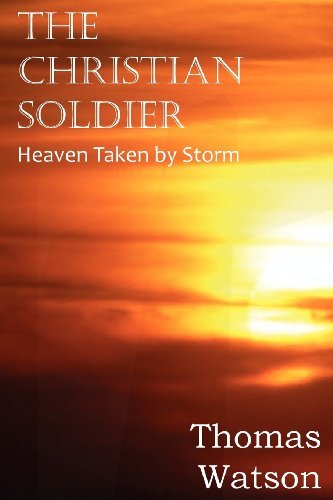 Cover for Thomas Watson · The Christian Soldier or Heaven Taken by Storm (Taschenbuch) (2012)