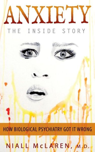 Anxiety - The Inside Story: How Biological Psychiatry Got it Wrong - Niall McLaren - Książki - Future Psychiatry Press - 9781615994113 - 13 października 2018