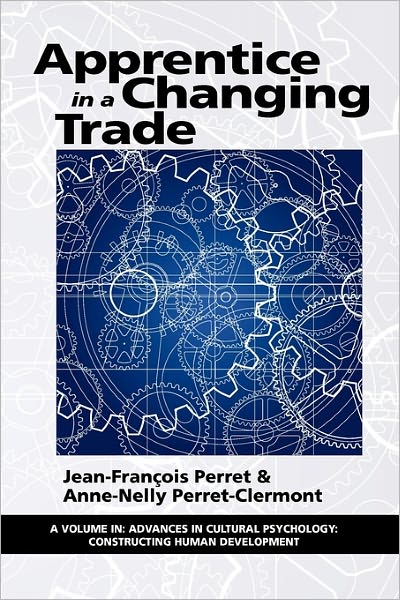 Cover for Anne-nelly Perret-clermont · Apprentice in a Changing Trade (Advances in Cultural Psychology: Constructing Human Developm) (Paperback Book) (2011)