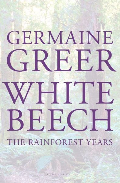 Cover for Germaine Greer · White Beech: the Rainforest Years (Innbunden bok) (2014)