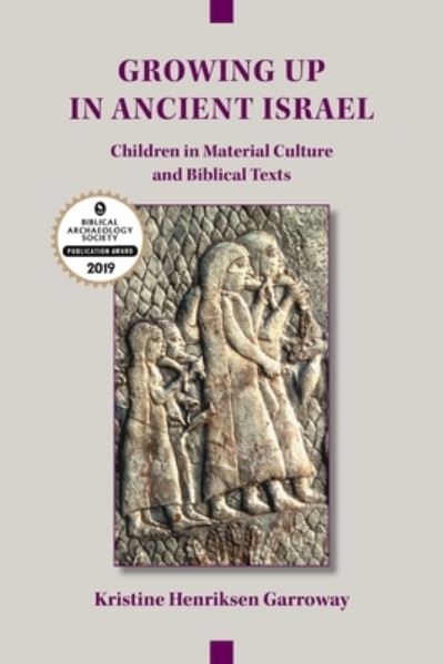 Cover for Kristine Henriksen Garroway · Growing Up in Ancient Israel: Children in Material Culture and Biblical Texts (Paperback Book) (2018)