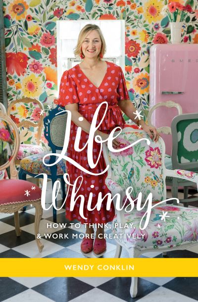 Cover for Wendy Conklin · Life Whimsy: How to Think, Play, and Work More Creatively (Inbunden Bok) (2023)