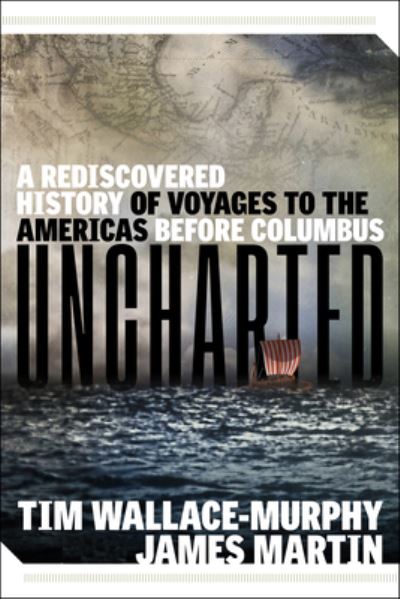 Cover for Wallace-Murphy, TIm (TIm Wallace-Murphy) · Uncharted: A Rediscovered History of Voyages to the Americas Before Columbus (Paperback Book) [10 Revised edition] (2023)