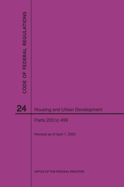 Code of Federal Regulations Title 24, Housing and Urban Development, Parts 200-499, 2020 - Nara - Books - Claitor's Pub Division - 9781640248113 - April 1, 2020