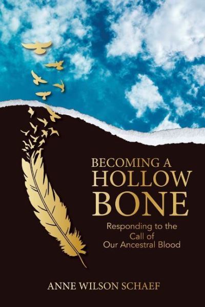 Cover for Anne Wilson Schaef · Becoming a Hollow Bone: Responding to the Call of Our Ancestral Blood (Paperback Book) (2021)