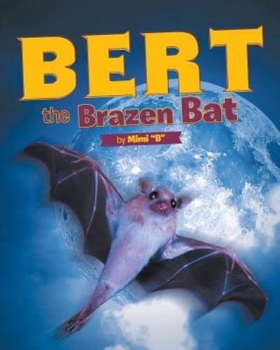 Cover for Mimi B · Bert the Brazen Bat (Taschenbuch) (2018)