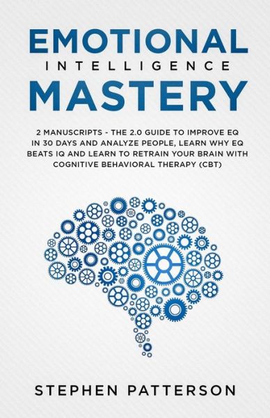 Emotional Intelligence Mastery - Stephen Patterson - Boeken - Aprilis Publishing LLC - 9781647450113 - 11 november 2019