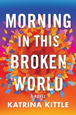 Cover for Katrina Kittle · Morning in This Broken World: A Novel (Paperback Book) (2023)