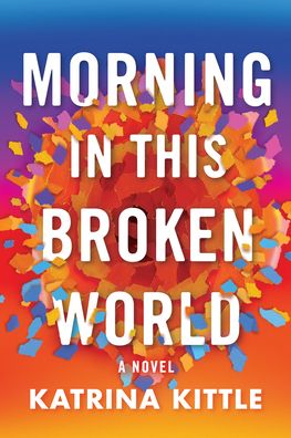 Cover for Katrina Kittle · Morning in This Broken World: A Novel (Pocketbok) (2023)