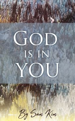 God is in You - Sam Kim - Books - Xulon Press - 9781662846113 - May 11, 2022