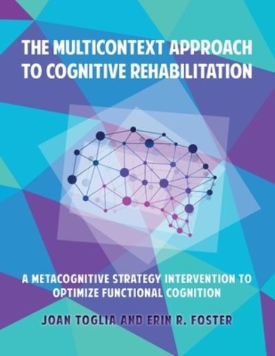 The Multicontext Approach to Cognitive Rehabilitation - Joan Toglia - Books - Gatekeeper Press - 9781662903113 - April 14, 2021