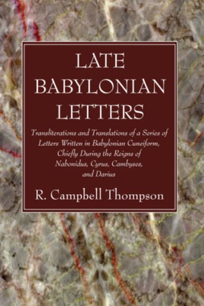 Late Babylonian Letters - R. Campbell Thompson - Books - Wipf & Stock Publishers - 9781666749113 - June 9, 2022