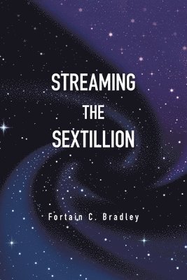 Cover for Fortain C. Bradley · Streaming the Sextillion (Book) (2022)