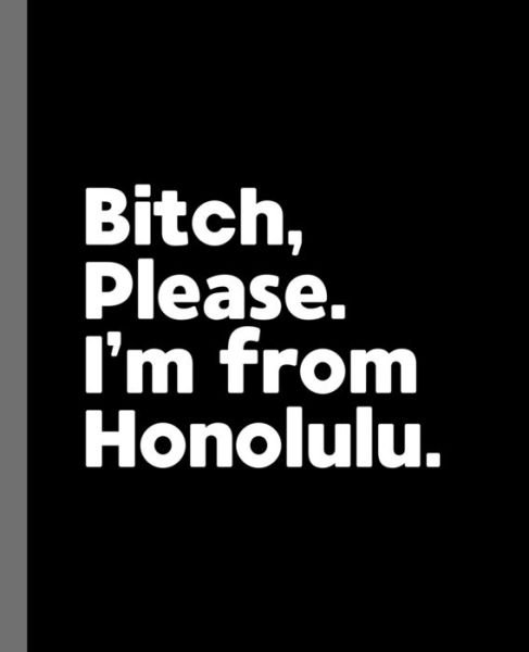 Bitch, Please. I'm From Honolulu. - Offensive Journals - Libros - Independently Published - 9781671545113 - 4 de diciembre de 2019