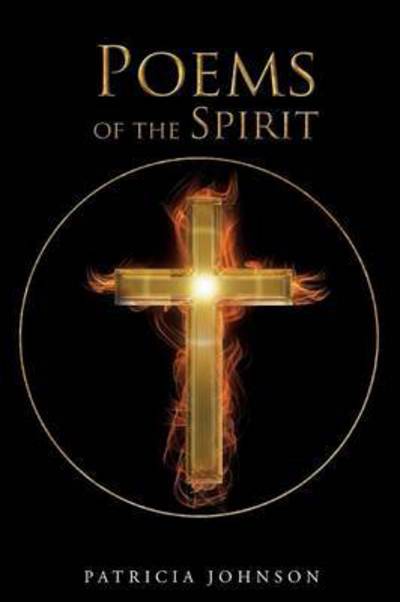 Poems of the Spirit - Patricia Johnson - Books - Page Publishing, Inc. - 9781682138113 - November 24, 2015