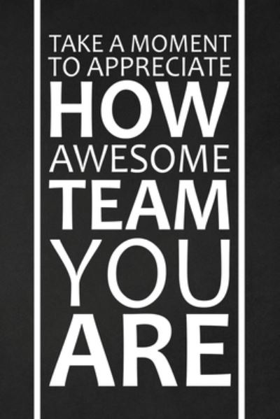 Cover for Rainbowpen Publishing · Take A Moment To Appreciate How Awesome Team You Are (Paperback Book) (2019)