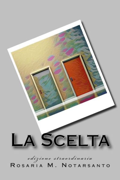 Cover for Rosaria M Notarsanto · La Scelta (Paperback Book) (2018)