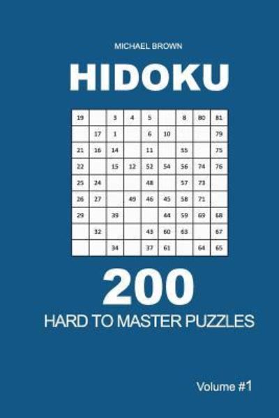 Hidoku - 200 Hard to Master Puzzles 9x9 (Volume 1) - Michael Brown - Książki - Createspace Independent Publishing Platf - 9781726168113 - 30 sierpnia 2018