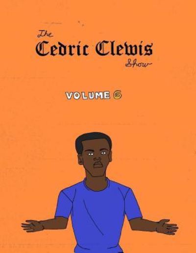 Cover for Cedric Antwan Clewis · Cedric Clewis Show Volume 6 (Paperback Book) (2018)