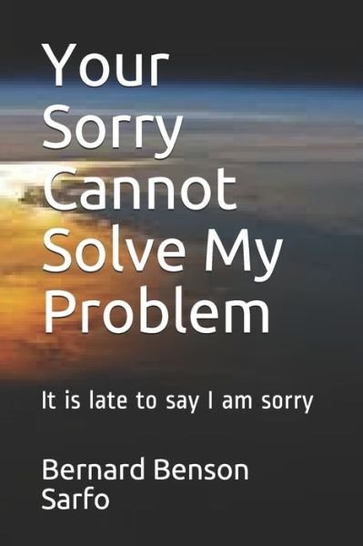 Cover for Bernard Benson Sarfo · Your Sorry Cannot Solve My Problem (Pocketbok) (2018)
