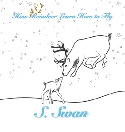 Cover for S Swan · How Reindeer Learn How to Fly (Hardcover Book) (2019)