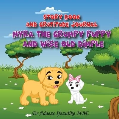 Cover for Dr  ADAEZE IFEZULIKE MBE · MYRA THE GRUMPY PUPPY AND WISE OLD DIMPLE : From Grumpy to Gratitude (Paperback Book) (2022)