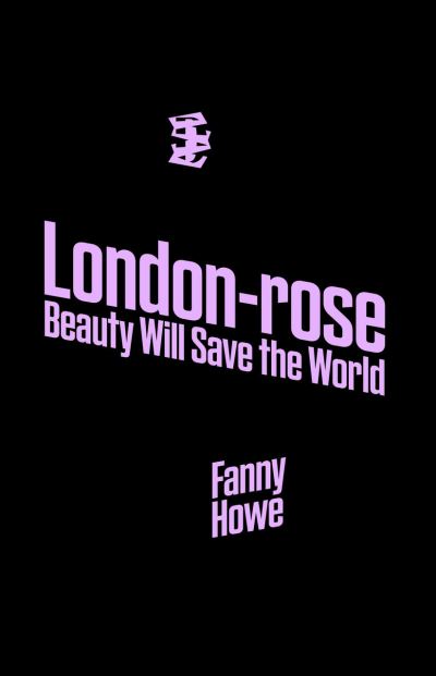 Cover for Fanny Howe · London-Rose - Beauty Will Save the World (Taschenbuch) (2022)