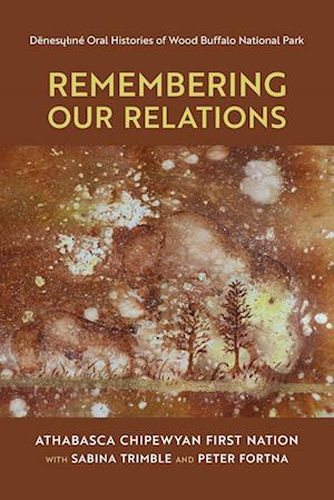 Cover for Athabasca Chipewyan First Nation · Remembering Our Relations: Denesuline Oral Histories of Wood Buffalo National Park (Paperback Book) (2023)