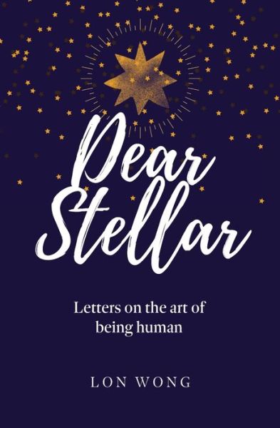 Cover for Lon Wong · Dear Stellar: Letters on the art of being human (Paperback Book) (2021)