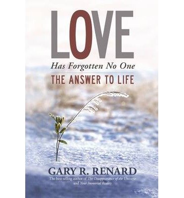 Cover for Gary R. Renard · Love Has Forgotten No One: The Answer to Life (Paperback Bog) (2013)