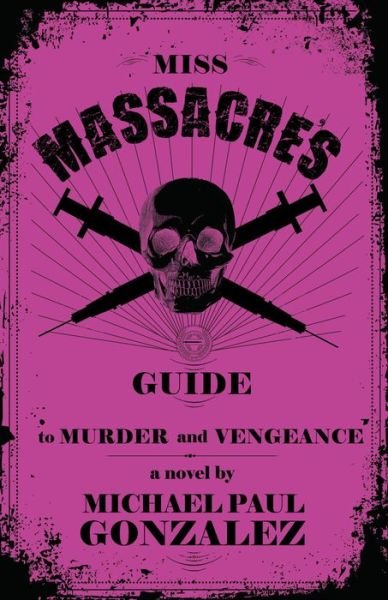 Cover for Michael Gonzalez · Miss Massacre's Guide to Murder and Vengeance (Paperback Book) (2014)