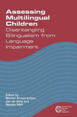 Assessing Multilingual Children: Disentangling Bilingualism from Language Impairment - Communication Disorders Across Languages - Sharon Armon-lotem - Books - Channel View Publications Ltd - 9781783093113 - April 28, 2015