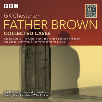 Cover for G K Chesterton · Father Brown: Collected Cases: Classic Radio Crime (Audiobook (CD)) [Unabridged edition] (2017)