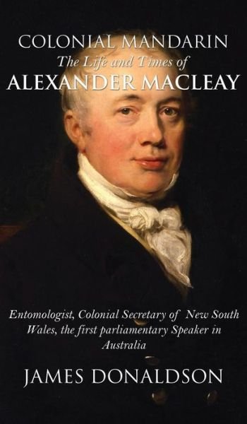 Cover for James Donaldson · Colonial Mandarin:: The Life and Times of Alexander Macleay (Innbunden bok) (2017)