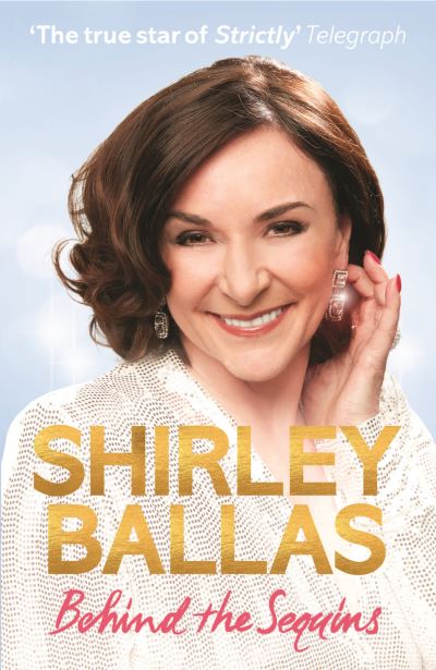 Cover for Shirley Ballas · Behind the Sequins: My Life (Hardcover Book) (2021)