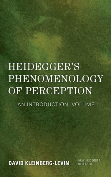 Cover for Kleinberg-Levin, David, Professor Emeritus, Department of Philosophy, Northwestern University · Heidegger's Phenomenology of Perception: An Introduction - New Heidegger Research (Inbunden Bok) (2019)