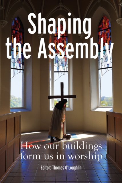 Cover for Shaping the Assembly: How our Buildings Form Us in Worship (Paperback Book) (2023)